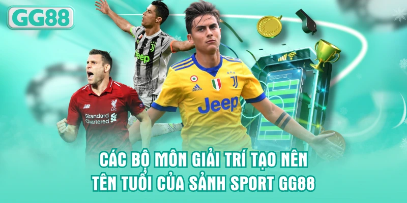 Các bộ môn giải trí tạo nên tên tuổi của sảnh sport GG88
