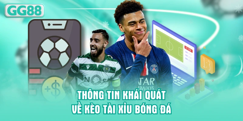 Thông tin khái quát về kèo Tài Xỉu bóng đá